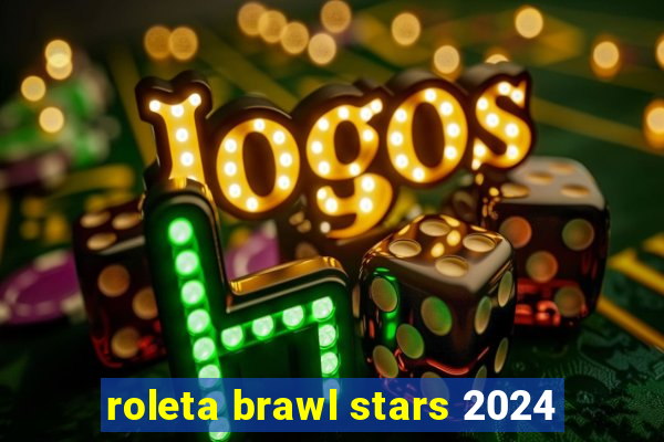 roleta brawl stars 2024